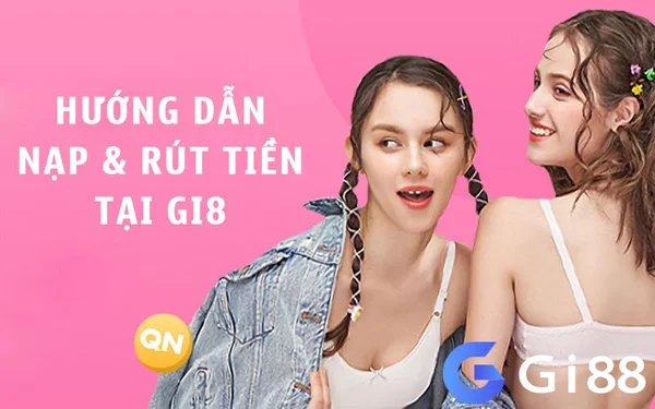 Câu hỏi thường gặp tại Gi8 - giao dịch nạp rút có dễ không?