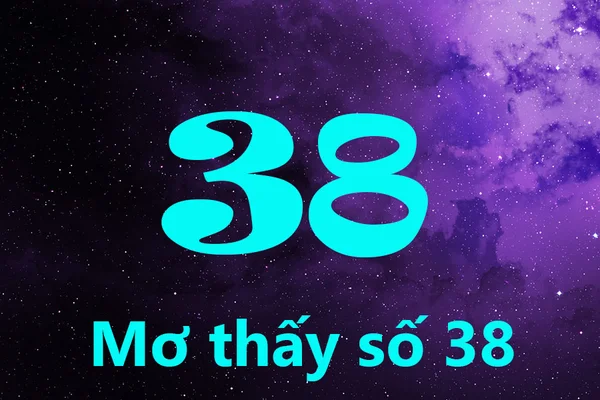 Nằm mơ thấy số 38 đánh con gì -Số 38 kết hợp với số khác có ý nghĩa gì?