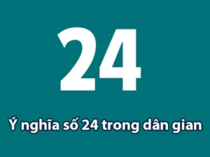 Mỗi giấc mơ số 24 có ý nghĩa khác nhau? Nằm mơ thấy số 24 đánh con gì?