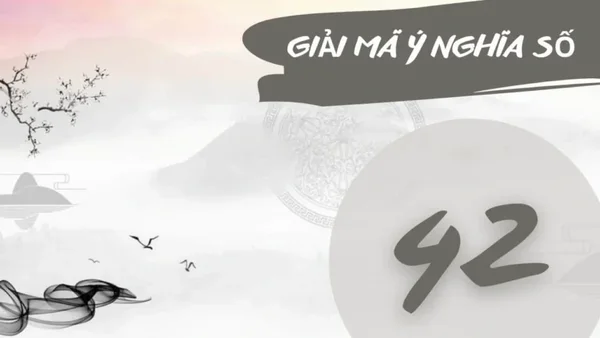 Nằm mơ thấy số 42 đánh con gì - Số 42 trong giấc mơ có ý nghĩa gì?