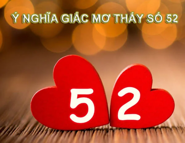 Nằm mơ thấy số 52 đánh con gì - Giấc mơ số 52 mang ý nghĩa như thế nào?