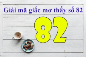 Nằm mơ thấy số 82 đánh con gì tùy thuộc vào từng trường hợp