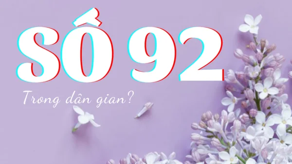 Theo quan niệm dân gian con số 92 là biểu tượng của sự giàu có, phú quý