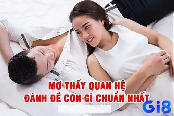 Giải mã mơ được quan hệ với phụ nữ đánh đề con gì cùng Gi8x.me nhé!