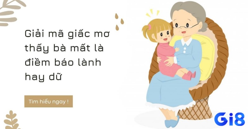 Cùng Gi8 tìm hiểu mộng mơ thấy bà ngoại là điềm báo gì?