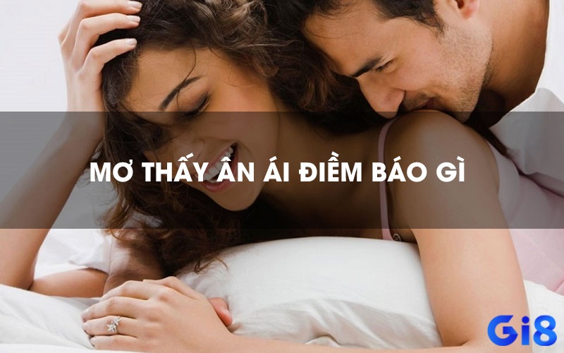 Giấc mơ thấy bản thân đang "ân ái" thì thường phản ánh tâm trạng và khao khát tình dục 