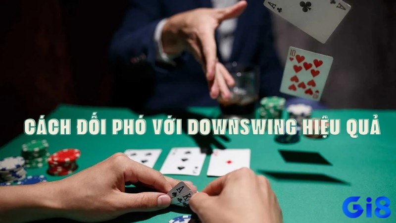 Gi8 sẽ cho anh em hướng đúng để vượt qua downswing poker