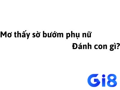 Gi8 sẽ tìm hiểu và phân tích mơ sờ bướm phụ nữ đánh đề con gì nhé!